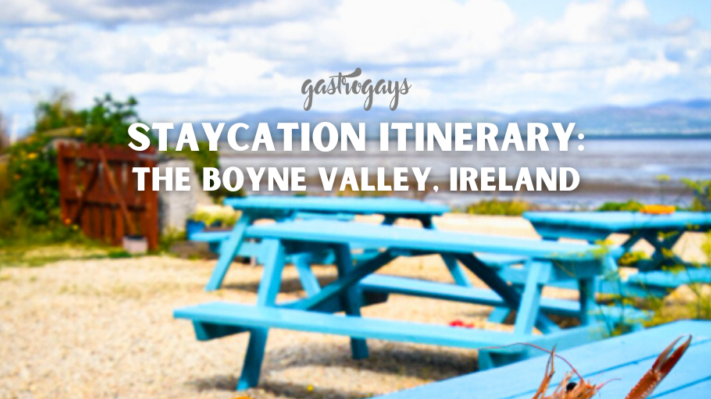 GastroGays Staycation Itinerary: The Boyne Valley, Ireland